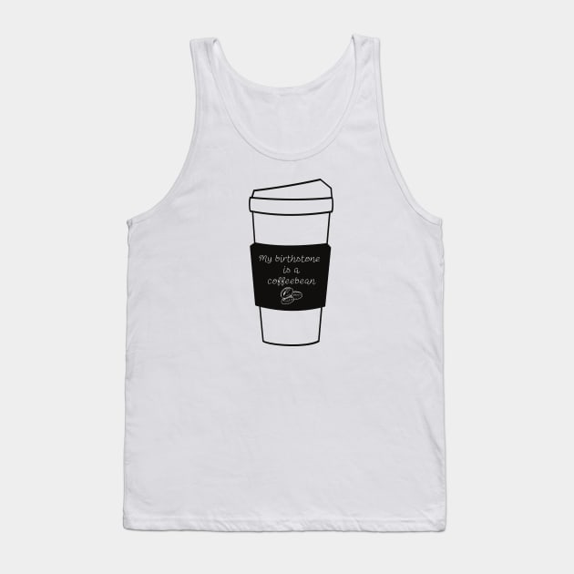 My Birthstone Is A Coffeebean Tank Top by Statement-Designs